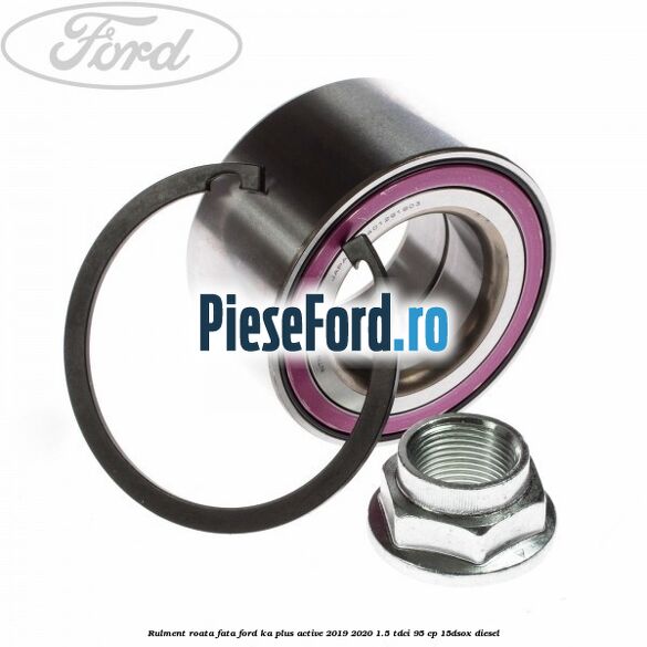 Rulment roata fata Ford Ka plus Active 2019-2020 1.5 TDCI 95 cp 15DSOX diesel