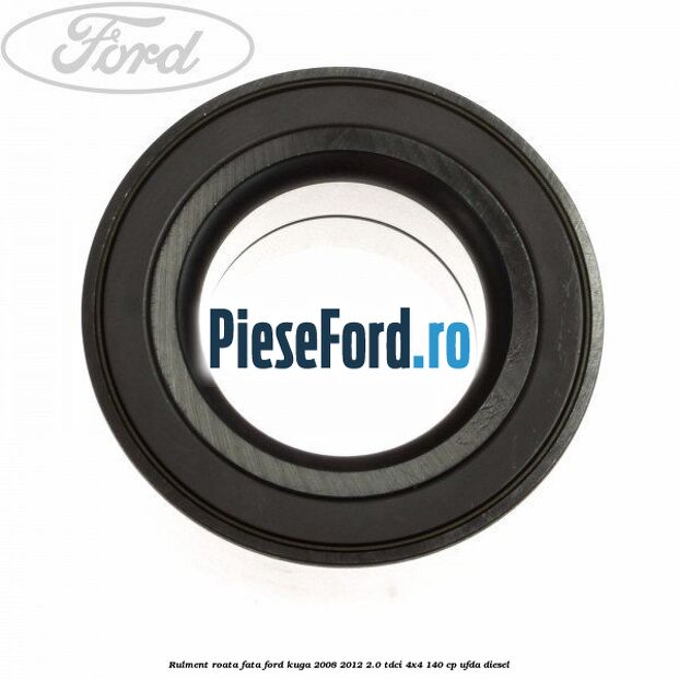 Rulment roata fata Ford Kuga 2008-2012 2.0 TDCI 4x4 140 cp UFDA diesel
