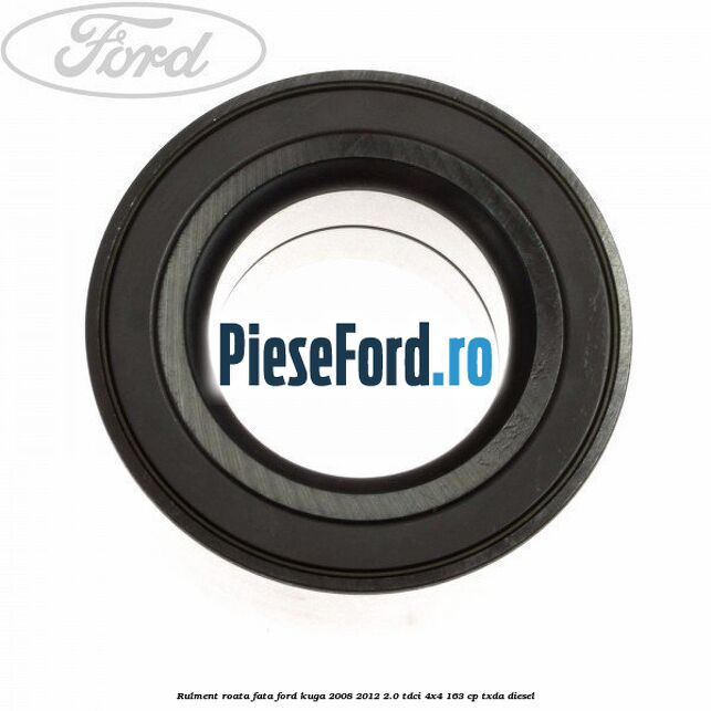 Rulment roata fata Ford Kuga 2008-2012 2.0 TDCI 4x4 163 cp TXDA diesel