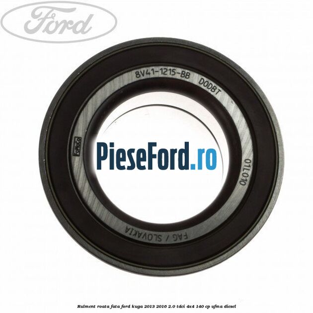 Rulment roata fata Ford Kuga 2013-2016 2.0 TDCi 4x4 140 cp UFMA diesel