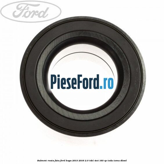 Rulment roata fata Ford Kuga 2013-2016 2.0 TDCi 4x4 163 cp TXDA, TXMA diesel