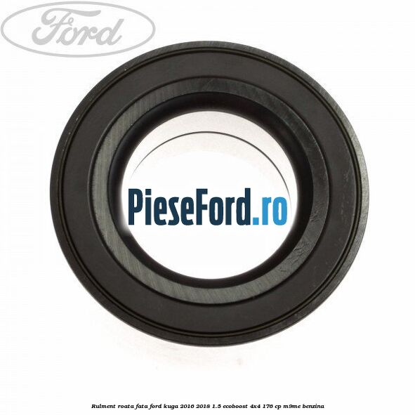 Rulment roata fata Ford Kuga 2016-2018 1.5 EcoBoost 4x4 176 cp M9ME benzina