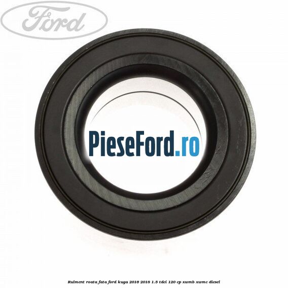 Rulment roata fata Ford Kuga 2016-2018 1.5 TDCi 120 cp XWMB, XWMC diesel