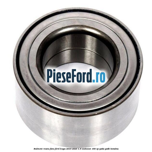 Rulment roata fata Ford Kuga 2019-2023 1.5 EcoBoost 150 cp YZDA, YZDB benzina