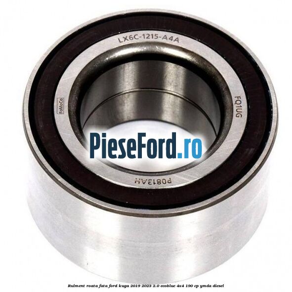Rulment roata fata Ford Kuga 2019-2023 2.0 EcoBlue 4x4 190 cp YMDA diesel