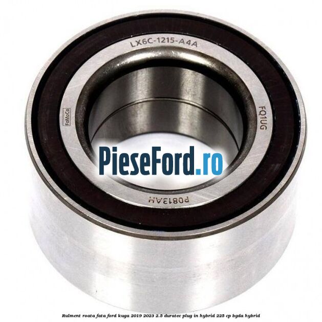 Rulment roata fata Ford Kuga 2019-2023 2.5 Duratec Plug-in-Hybrid 225 cp BGDA hybrid