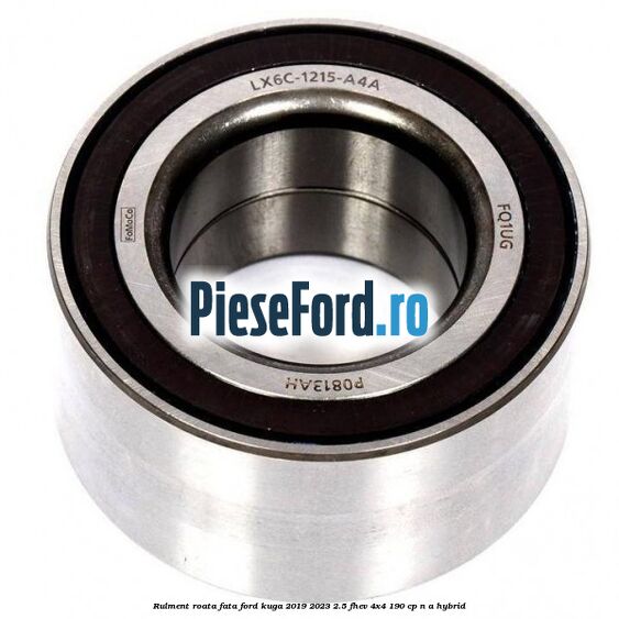 Rulment roata fata Ford Kuga 2019-2023 2.5 FHEV 4x4 190 cp n/a hybrid