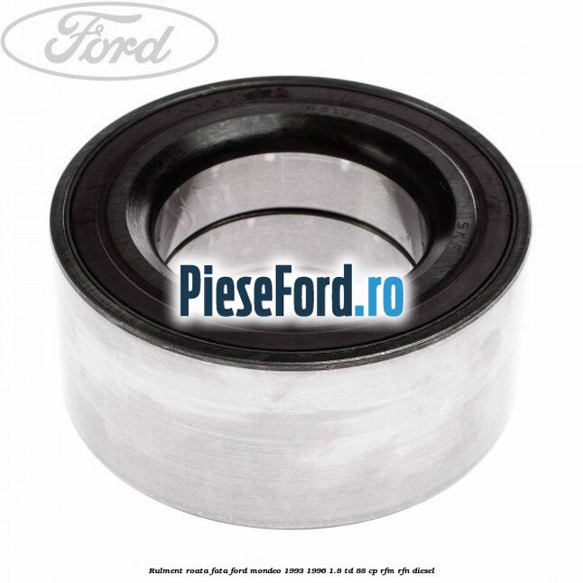 Rulment roata fata Ford Mondeo 1993-1996 1.8 TD 88 cp