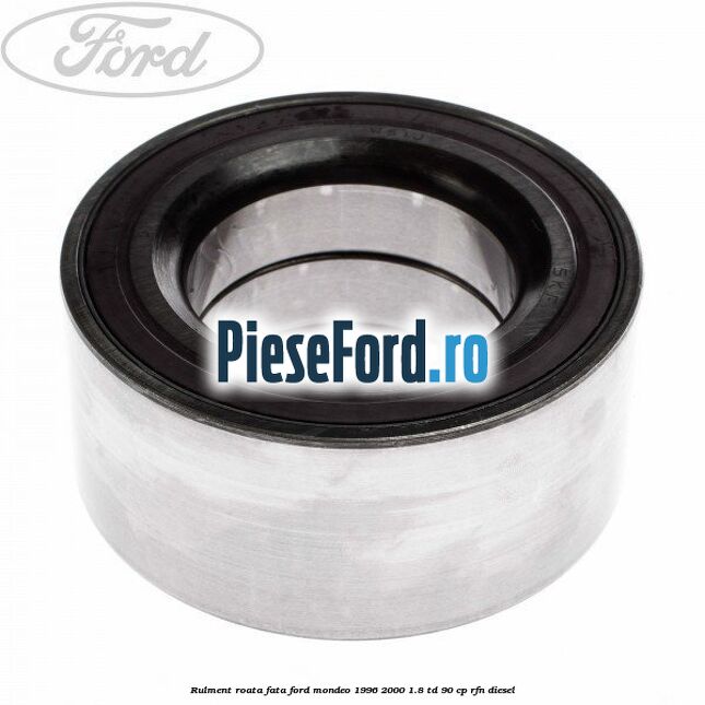 Rulment roata fata Ford Mondeo 1996-2000 1.8 TD 90 cp