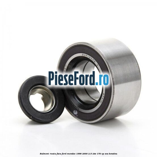 Rulment roata fata Ford Mondeo 1996-2000 2.5 24V 170 cp SEA benzina