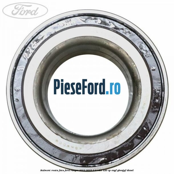 Rulment roata fata Ford Ranger 2012-2015 2.2 TDCi 120 cp ENPF, GBVAJPF diesel