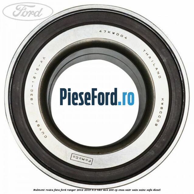 Rulment roata fata Ford Ranger 2012-2015 3.2 TDCi 4x4 200 cp ENSA, SA2R, SA2S, SA2W, SAFA diesel