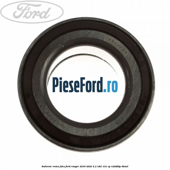 Rulment roata fata Ford Ranger 2016-2020 2.2 TDCi 131 cp T22DD0P diesel