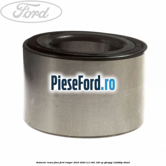 Rulment roata fata Ford Ranger 2016-2020 2.2 TDCi 160 cp GBVAJQJ, T22DD0P diesel
