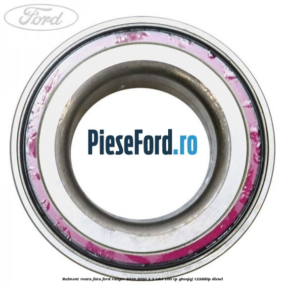 Rulment roata fata Ford Ranger 2016-2020 2.2 TDCi 160 cp GBVAJQJ, T22DD0P diesel