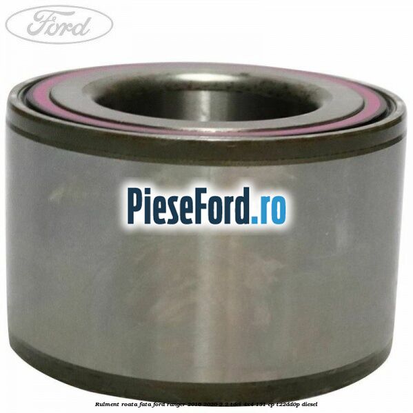 Rulment roata fata Ford Ranger 2016-2020 2.2 TDCi 4x4 131 cp T22DD0P diesel
