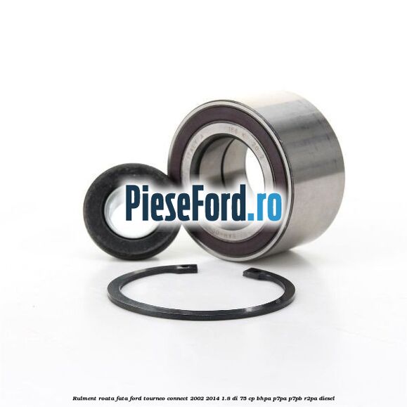 Rulment roata fata Ford Tourneo Connect 2002-2014 1.8 Di 75 cp BHPA, P7PA, P7PB, R2PA diesel