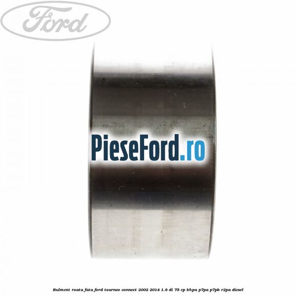 Rulment roata fata Ford Tourneo Connect 2002-2014 1.8 Di 75 cp BHPA, P7PA, P7PB, R2PA diesel
