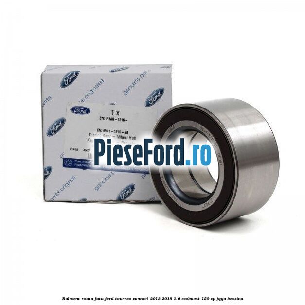 Rulment roata fata Ford Tourneo Connect 2013-2018 1.6 EcoBoost 150 cp JQGA benzina