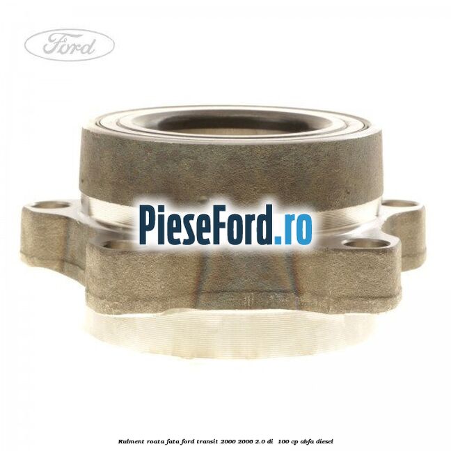 Rulment roata fata Ford Transit 2000-2006 2.0 DI  100 cp ABFA diesel