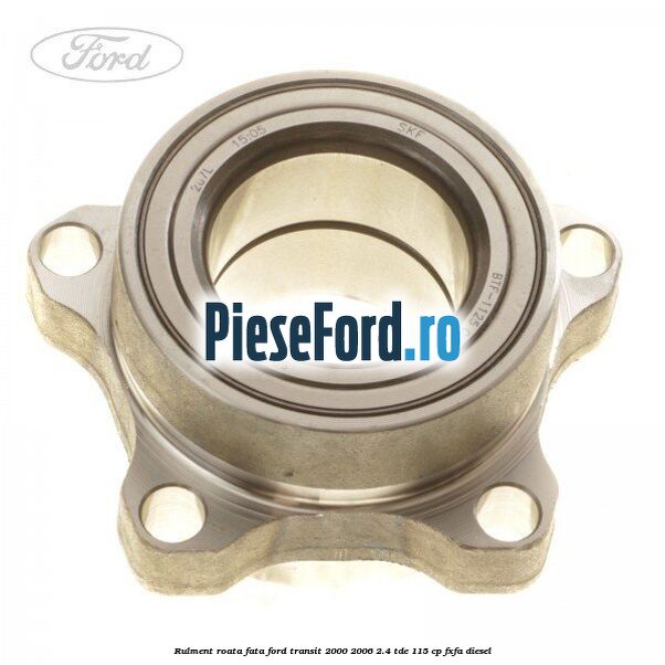 Rulment roata fata Ford Transit 2000-2006 2.4 TDE 115 cp FXFA diesel