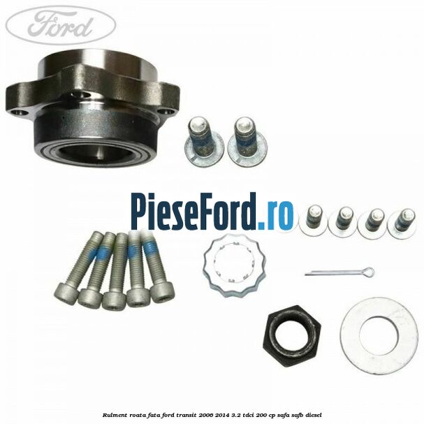 Rulment roata fata Ford Transit 2006-2014 3.2 TDCi 200 cp SAFA, SAFB diesel
