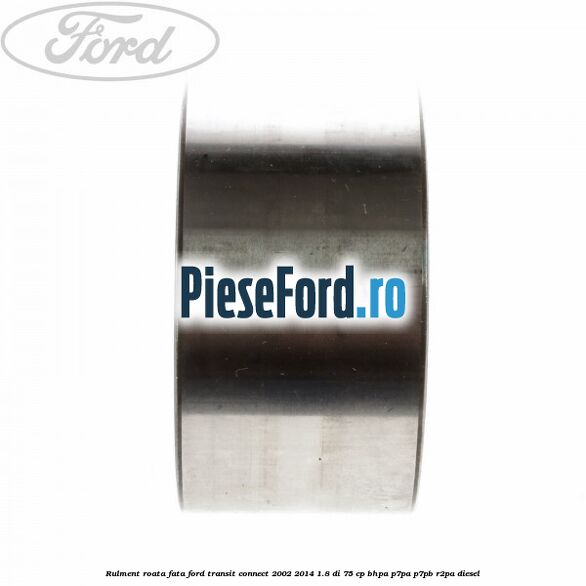 Rulment roata fata Ford Transit Connect 2002-2014 1.8 Di 75 cp BHPA, P7PA, P7PB, R2PA diesel