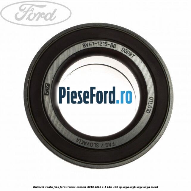 Rulment roata fata Ford Transit Connect 2013-2018 1.5 TDCi 100 cp XVGA, XVGB, XVGC, XXGA diesel