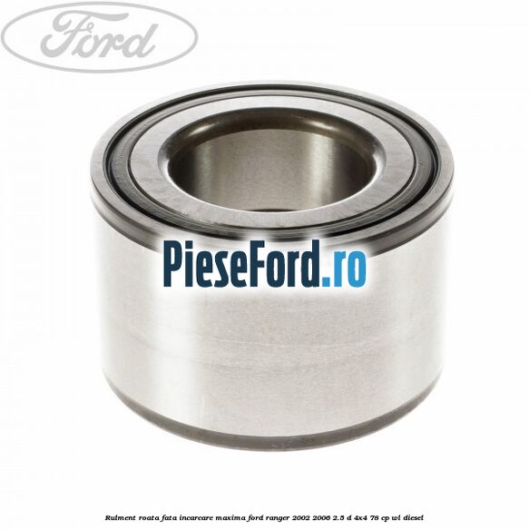 Rulment roata fata incarcare maxima Ford Ranger 2002-2006 2.5 D 4x4 78 cp WL diesel