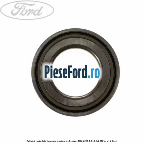 Rulment roata fata incarcare maxima Ford Ranger 2002-2006 2.5 TD 4x4 109 cp WL-T diesel