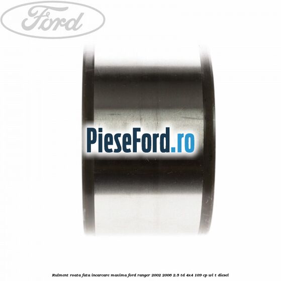 Rulment roata fata incarcare maxima Ford Ranger 2002-2006 2.5 TD 4x4 109 cp WL-T diesel