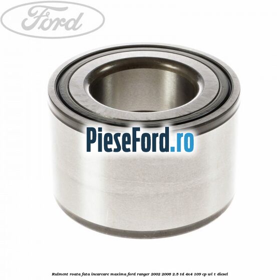 Rulment roata fata incarcare maxima Ford Ranger 2002-2006 2.5 TD 4x4 109 cp WL-T diesel