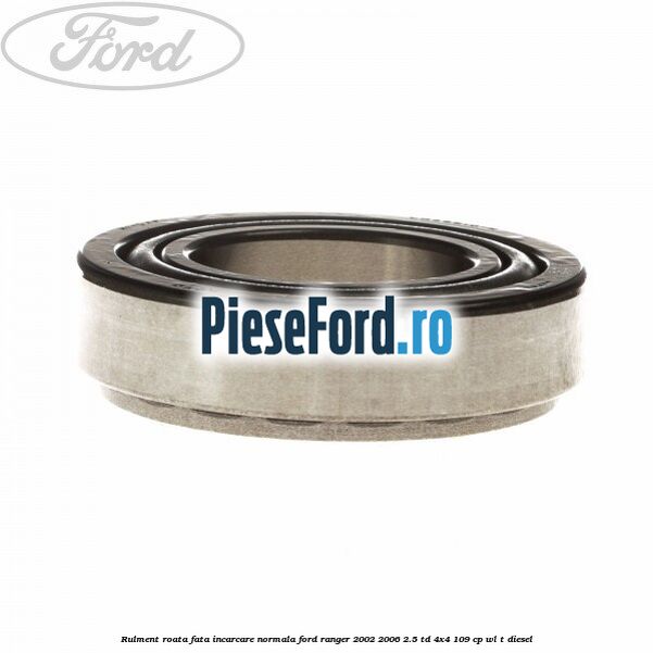 Rulment roata fata incarcare normala Ford Ranger 2002-2006 2.5 TD 4x4 109 cp WL-T diesel