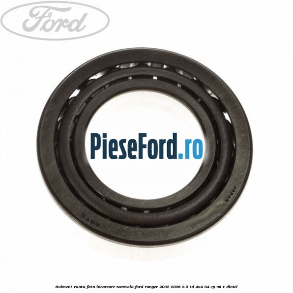 Rulment roata fata incarcare normala Ford Ranger 2002-2006 2.5 TD 4x4 84 cp WL-T diesel