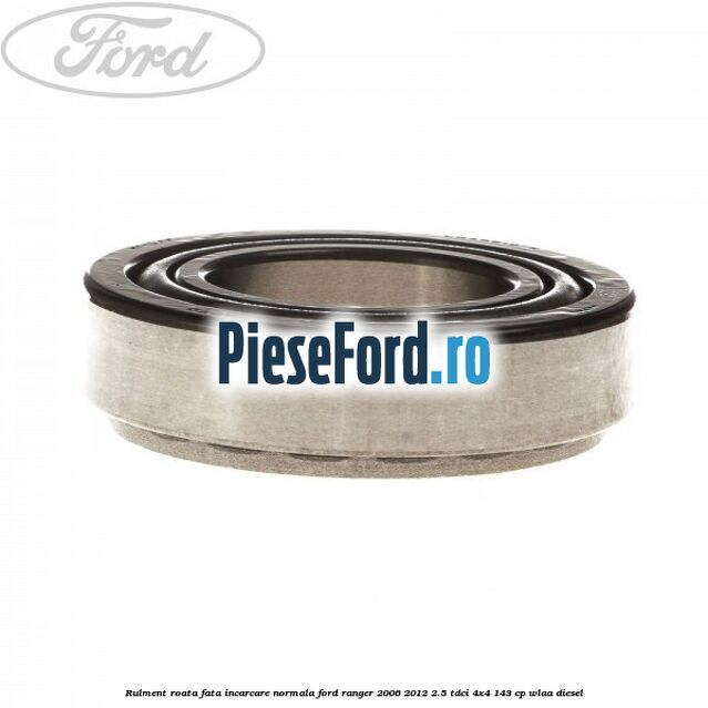 Rulment roata fata incarcare normala Ford Ranger 2006-2012 2.5 TDCi 4x4 143 cp WLAA diesel