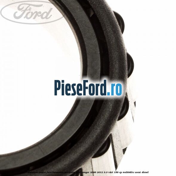 Rulment roata fata incarcare normala Ford Ranger 2006-2012 3.0 TDCi 156 cp MD30DITC, WEAT diesel