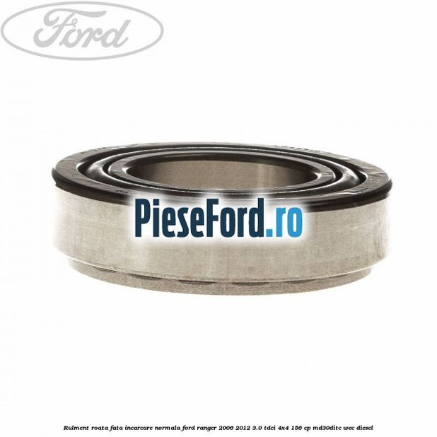 Rulment roata fata incarcare normala Ford Ranger 2006-2012 3.0 TDCi 4x4 156 cp MD30DITC, WEC diesel