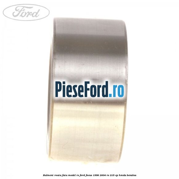 Rulment roata fata model RS Ford Focus 1998-2004 RS 215 cp HMDA benzina