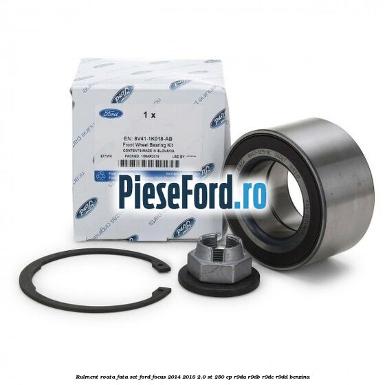 Rulment roata fata set Ford Focus 2014-2018 2.0 ST 250 cp R9DA, R9DB, R9DC, R9DD benzina