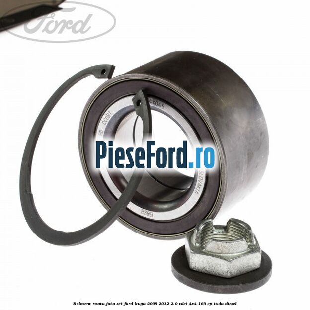 Rulment roata fata set Ford Kuga 2008-2012 2.0 TDCI 4x4 163 cp TXDA diesel