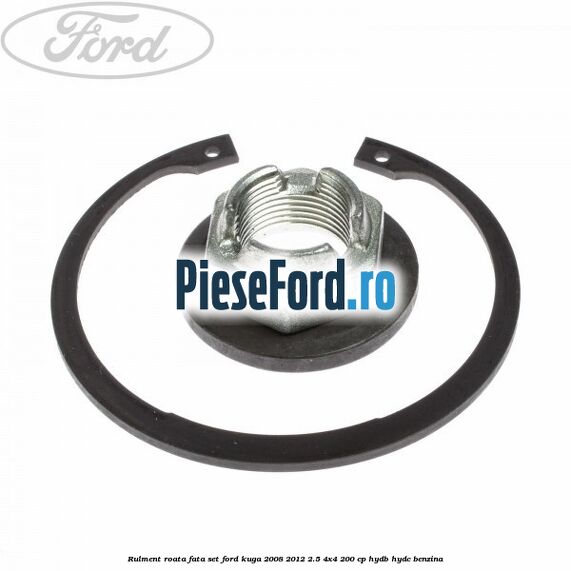 Rulment roata fata set Ford Kuga 2008-2012 2.5 4x4 200 cp HYDB, HYDC benzina