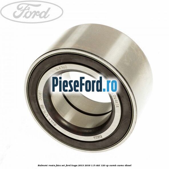 Rulment roata fata set Ford Kuga 2013-2016 1.5 TDCi 120 cp XWMB, XWMC diesel