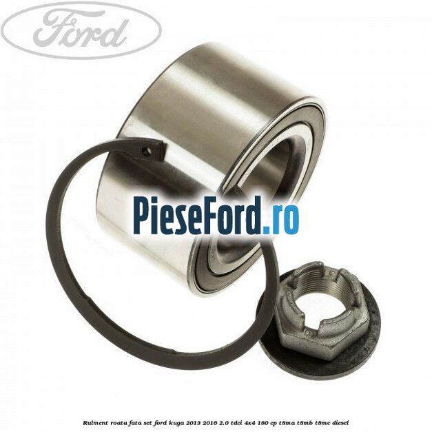 Rulment roata fata set Ford Kuga 2013-2016 2.0 TDCi 4x4 180 cp Rulment roata fata set Ford Kuga 2013-2016 2.0 TDCi 4x4 180 cp T8MA, T8MB, T8MC diesel