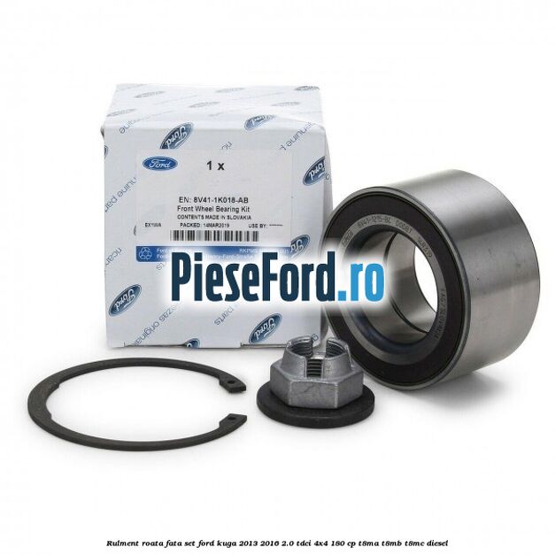 Rulment roata fata set Ford Kuga 2013-2016 2.0 TDCi 4x4 180 cp Rulment roata fata set Ford Kuga 2013-2016 2.0 TDCi 4x4 180 cp T8MA, T8MB, T8MC diesel