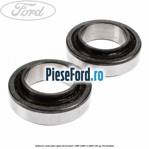 Rulment roata fata/spate Ford Escort 1995-1998 RS 2000 150 cp N7A benzina