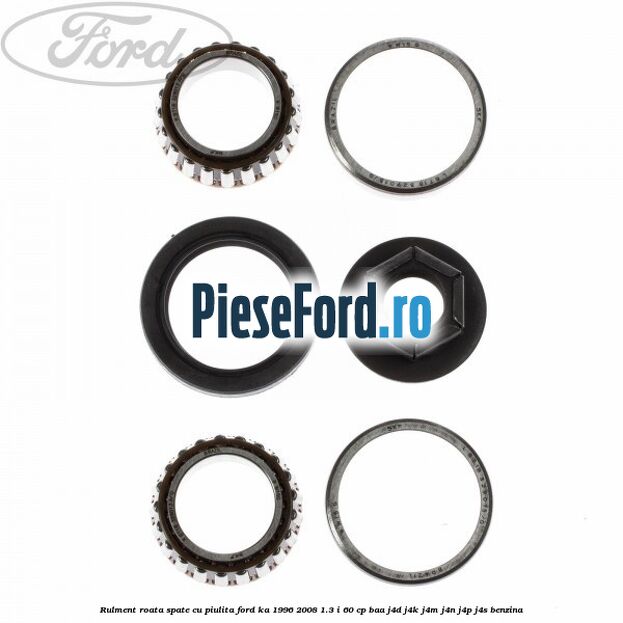 Rulment roata spate cu piulita Ford Ka 1996-2008 1.3 i 60 cp BAA, J4D, J4K, J4M, J4N, J4P, J4S benzina