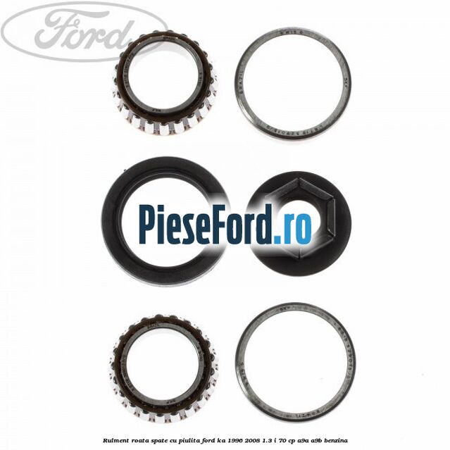 Rulment roata spate cu piulita Ford Ka 1996-2008 1.3 i 70 cp Rulment roata spate cu piulita Ford Ka 1996-2008 1.3 i 70 cp A9A, A9B benzina