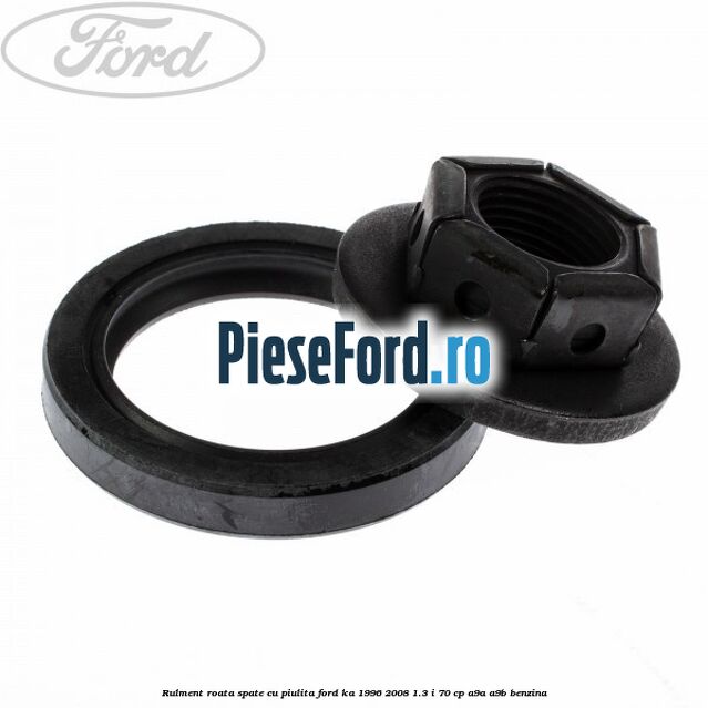 Rulment roata spate cu piulita Ford Ka 1996-2008 1.3 i 70 cp Rulment roata spate cu piulita Ford Ka 1996-2008 1.3 i 70 cp A9A, A9B benzina