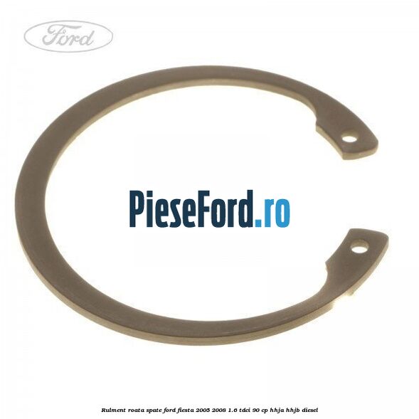 Rulment roata spate Ford Fiesta 2005-2008 1.6 TDCi 90 cp HHJA, HHJB diesel