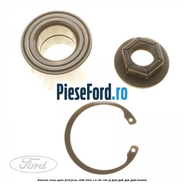 Rulment roata spate Ford Focus 1998-2004 1.6 16V 100 cp FYDA, FYDB, FYDC, FYDD benzina